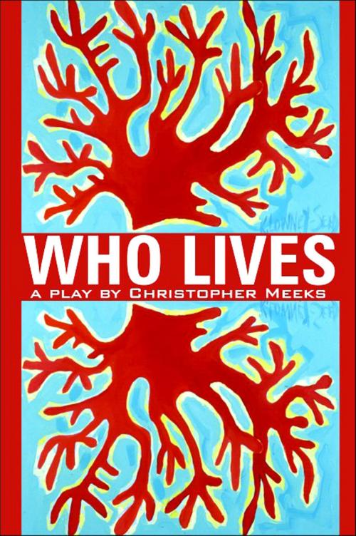 Cover of the book Who Lives?: A Play by Christopher Meeks, Christopher Meeks