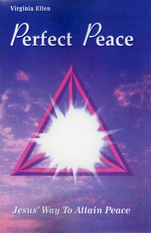 Cover of the book Perfect Peace, Jesus' Way to Attain Peace by Virginia Ellen, Virginia Ellen
