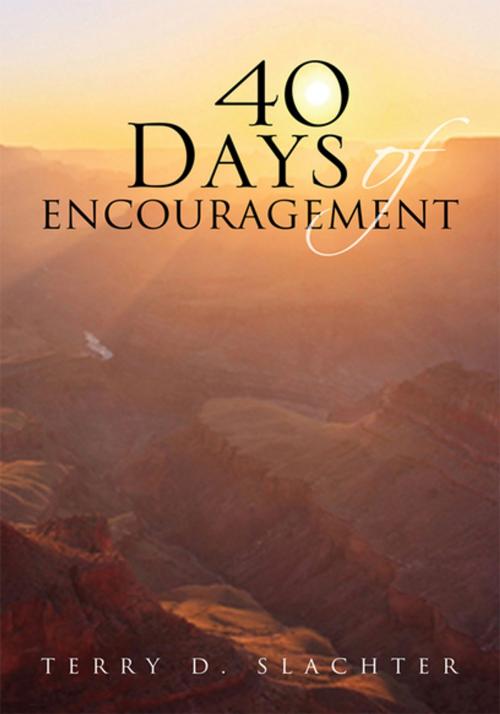 Cover of the book 40 Days of Encouragement by Terry D. Slachter, Xlibris US