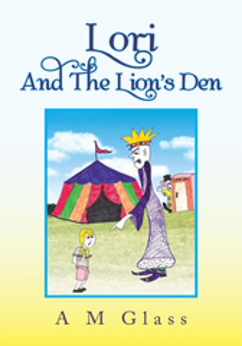 Cover of the book Lori and the Lion's Den by A M Glass, Xlibris US