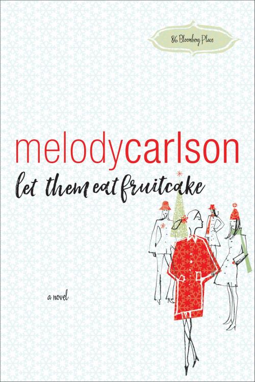 Cover of the book Let Them Eat Fruitcake (86 Bloomberg Place Book #2) by Melody Carlson, Baker Publishing Group