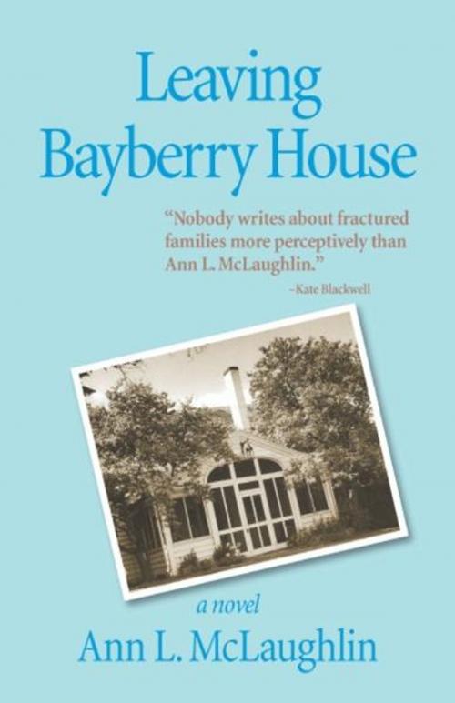 Cover of the book Leaving Bayberry House by Ann L. McLaughlin, Daniel & Daniel Publishers