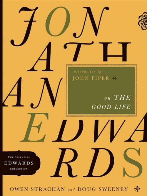 Cover of the book Jonathan Edwards on the Good Life by Owen Strachan, Douglas Allen Sweeney, Moody Publishers