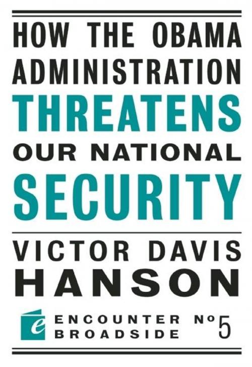 Cover of the book How The Obama Administration Threatens Our National Security by Victor  Davis Hanson, Encounter Books