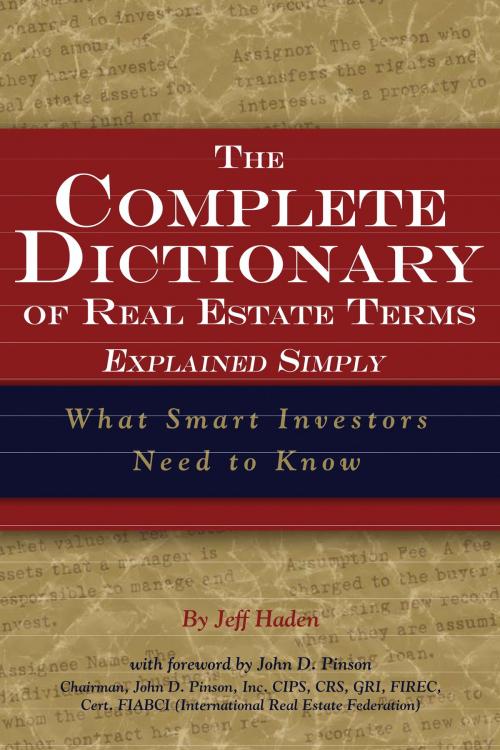 Cover of the book The Complete Dictionary of Real Estate Terms Explained Simply: What Smart Investors Need to Know by Jeff Haden, Atlantic Publishing Group