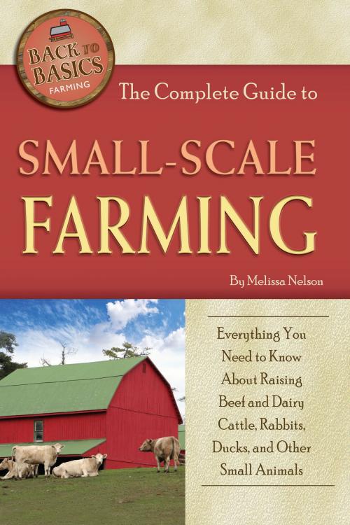 Cover of the book The Complete Guide to Small Scale Farming by Melissa Nelson, Atlantic Publishing Group Inc