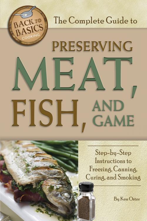 Cover of the book The Complete Guide to Preserving Meat, Fish, and Game by Ken Oster, Atlantic Publishing Group Inc