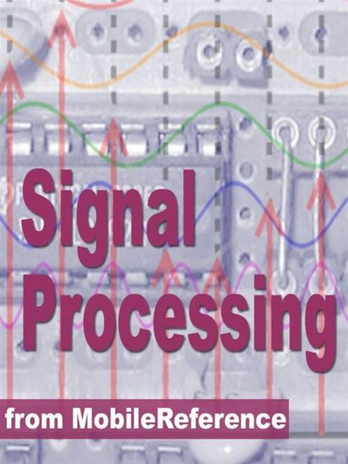 Cover of the book Signal Processing Study Guide: Fourier Analysis, Fft Algorithms, Impulse Response, Laplace Transform, Transfer Function, Nyquist Theorem, Z-Transform, Dsp Techniques, Image Proc. & More (Mobi Study Guides) by MobileReference, MobileReference