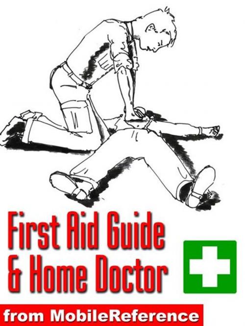Cover of the book First Aid Guide And Home Doctor: Illustrated Survival Guide With Step-By-Step Instructions, Techniques, Explanation Of Medical Tests, And A World-Wide List Of Emergency Phone Numbers (Mobi Health) by MobileReference, MobileReference