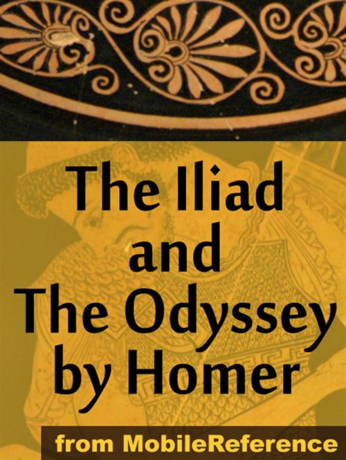 Cover of the book The Iliad And The Odyssey By Homer: The Iliad And The Odyssey Incl Historical & Geographical Background. (Mobi Classics) by Homer, Samuel Butler (Translator), MobileReference
