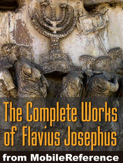 Cover of the book Works Of Josephus Flavius: Wars Of The Jews, Antiquities Of The Jews, Against Apion, Autobiography And More (Mobi Collected Works) by Flavius Josephus, William Whiston (Translator), MobileReference
