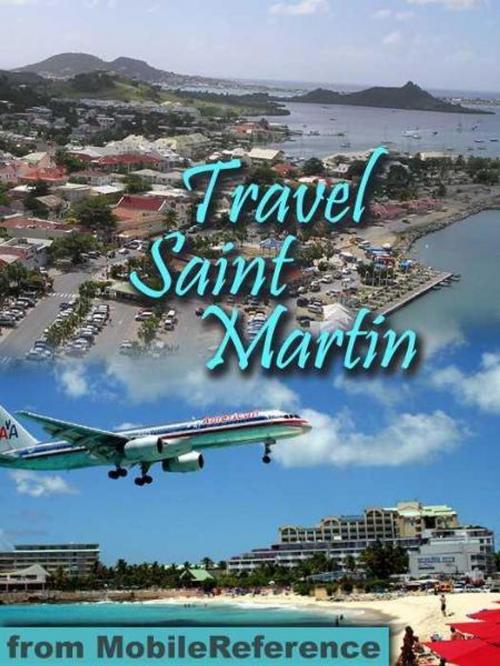 Cover of the book Travel St. Martin And St. Maarten: Illustrated Guide And Maps (Mobi Travel) by MobileReference, MobileReference