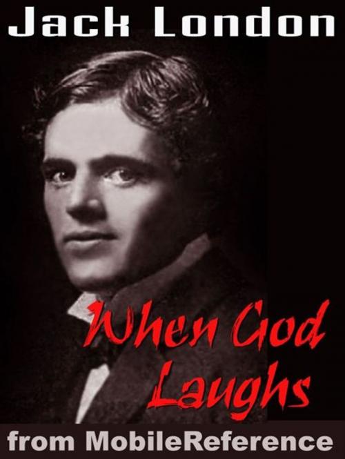 Cover of the book When God Laughs And Other Stories (Mobi Classics) by Jack London, MobileReference