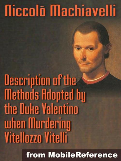 Cover of the book Description Of The Methods Adopted By The Duke Valentino When Murdering Vitellozzo Vitelli (Mobi Classics) by Niccolo Machiavelli, W. K. Marriott (Translator), MobileReference