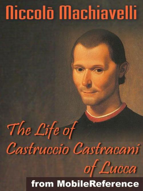 Cover of the book The Life Of Castruccio Castracani Of Lucca (Mobi Classics) by Niccolo Machiavelli, W. K. Marriott (Translator), MobileReference
