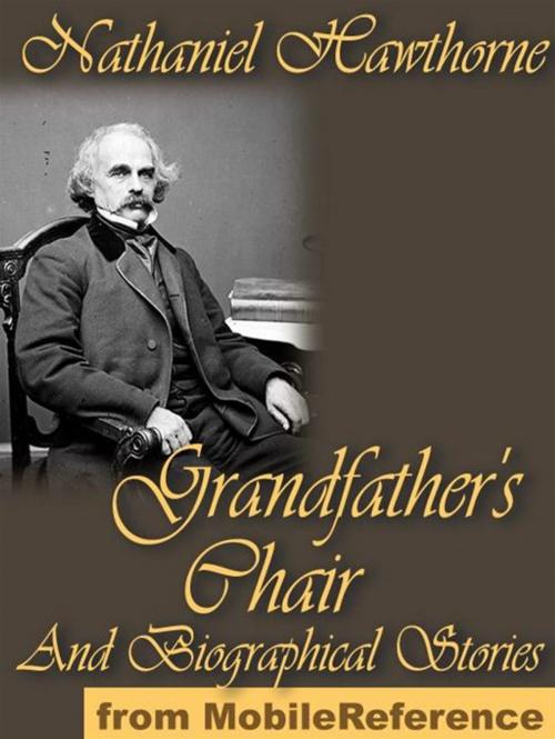 Cover of the book The Whole History Of Grandfather's Chair: Or True Stories From New England History 1620 To 1803 (Mobi Classics) by Nathaniel Hawthorne, MobileReference