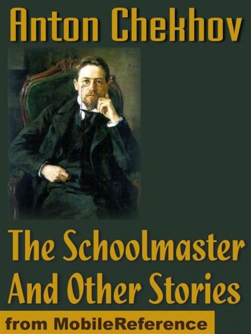 Cover of the book The Schoolmaster And Other Stories (Mobi Classics) by Anton Pavlovich Chekhov, Constance Garnett (Translator), MobileReference