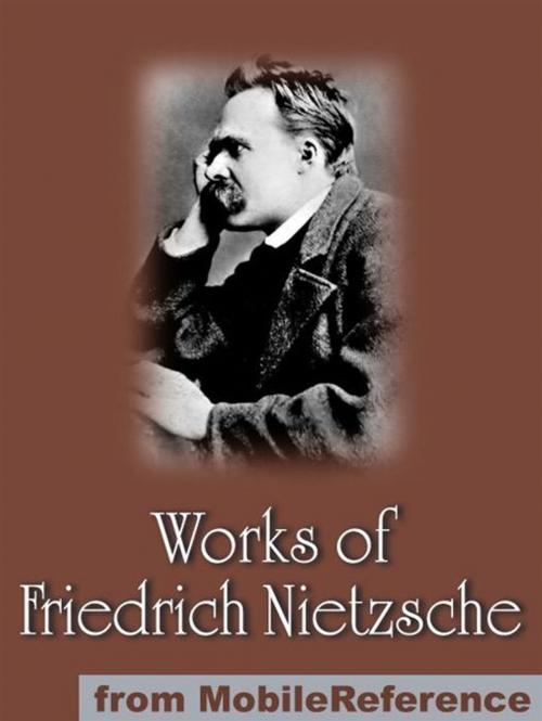 Cover of the book Works Of Friedrich Wilhelm Nietzsche: Including The Birth Of Tragedy, On Truth And Lies In A Nonmoral Sense, The Untimely Meditations, Human, All Too Human And More. (Mobi Collected Works) by Friedrich Wilhelm Nietzsche, MobileReference
