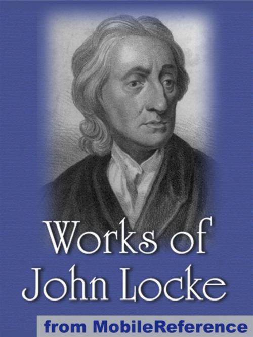 Cover of the book Works Of John Locke: Including Two Treatises Of Government, An Essay Concerning Human Understanding And More. (Mobi Collected Works) by John Locke, MobileReference