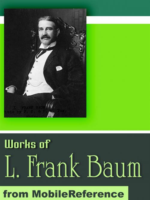 Cover of the book Works Of Lyman Frank Baum: (50+ Works) Includes The Wonderful Wizard Of Oz And The Oz Works, The Magical Monarch Of Mo And More (Mobi Collected Works) by L. Frank Baum, MobileReference