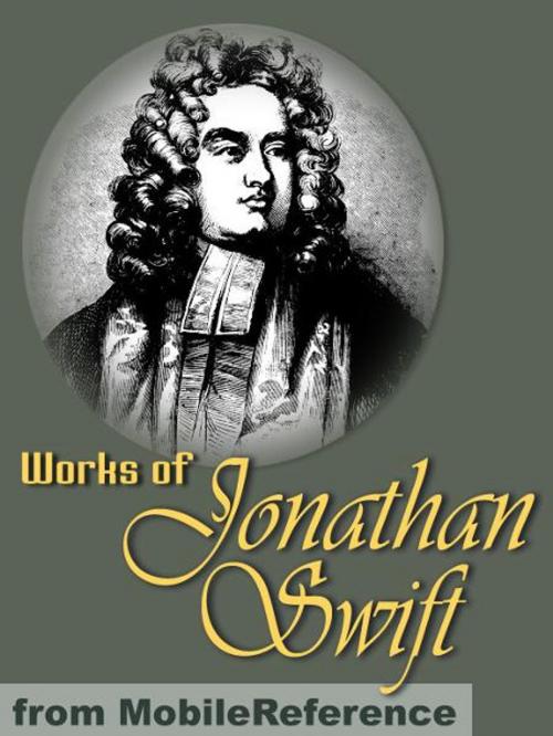 Cover of the book Works Of Jonathan Swift: (200+ Works). Incl. Gulliver's Travels, A Modest Proposal, A Tale Of A Tub, The Battle Of The Books, The Drapier's Letters, Three Sermons & More (Mobi Collected Works) by Jonathan Swift, MobileReference