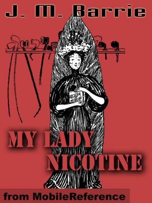 Cover of the book My Lady Nicotine -- A Study In Smoke (Mobi Classics) by J.M. Barrie, MobileReference