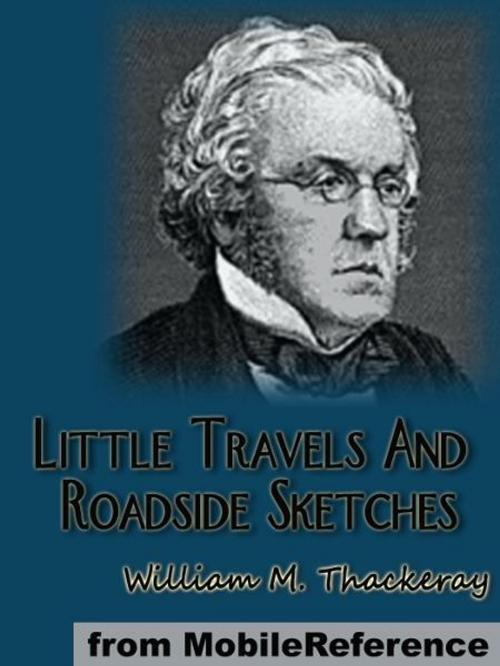 Cover of the book Little Travels And Roadside Sketches (Mobi Classics) by William Makepeace Thackeray, MobileReference