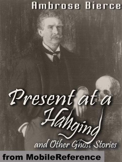 Cover of the book Present At A Hanging And Other Ghost Stories (Mobi Classics) by Ambrose Bierce, MobileReference