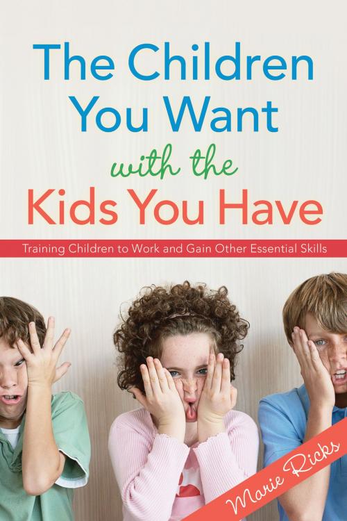 Cover of the book The Children You Want With the Kids You Have by Ricks, Marie, Deseret Book Company