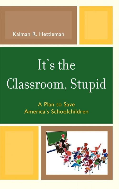 Cover of the book It's the Classroom, Stupid by Kalman R. Hettleman, R&L Education
