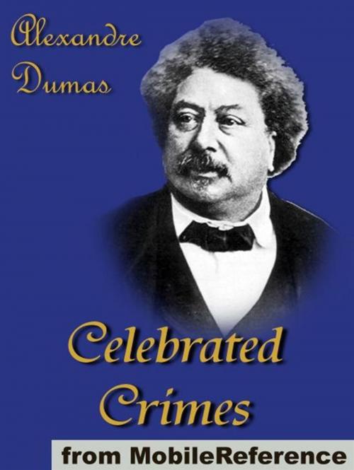 Cover of the book Celebrated Crimes: Includes Ali Pacha, The Marquise De Brinvilliers, The Borgias, The Cenci, Karl-Ludwig Sand, The Marquise De Ganges, Vaninka And More (Mobi Classics) by Alexandre Dumas, MobileReference