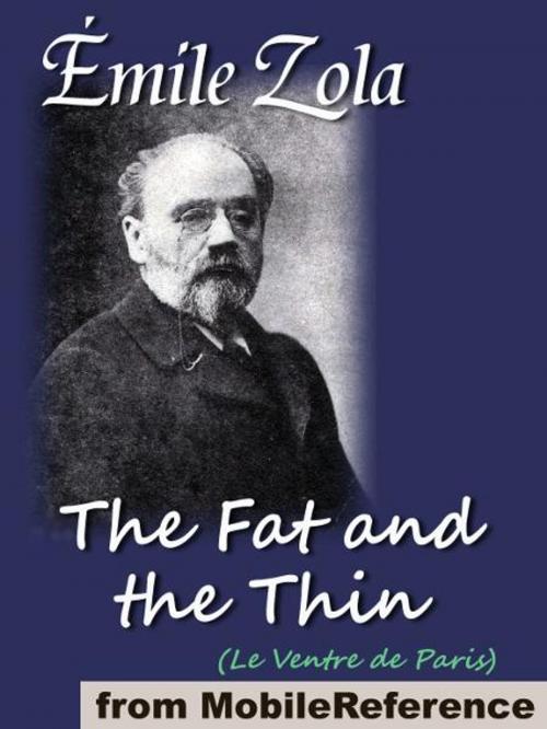 Cover of the book The Fat And The Thin: Or The Belly Of Paris (Le Ventre De Paris) (Mobi Classics) by Emile Zola, Ernest Alfred Vizetelly  (Translator), MobileReference