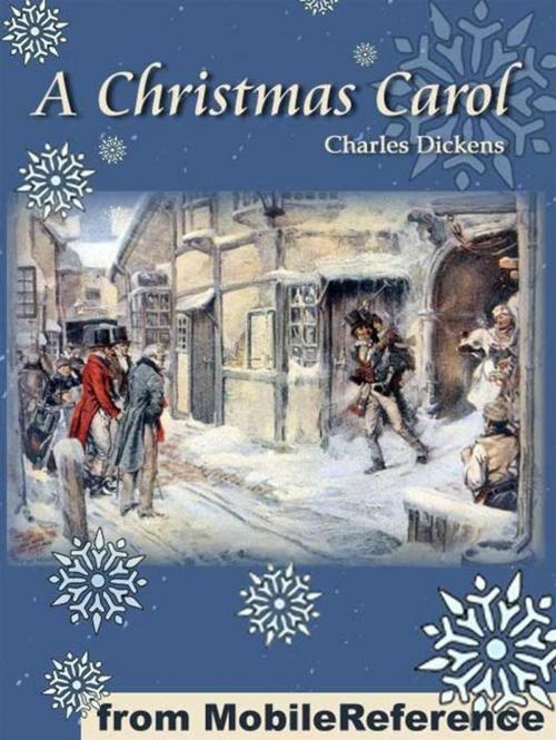 Cover of the book A Christmas Carol In Prose, Being A Ghost Story Of Christmas. Illustrated: Illustrations By John Leech And George Alfred Williams (Mobi Classics) by Charles Dickens, MobileReference