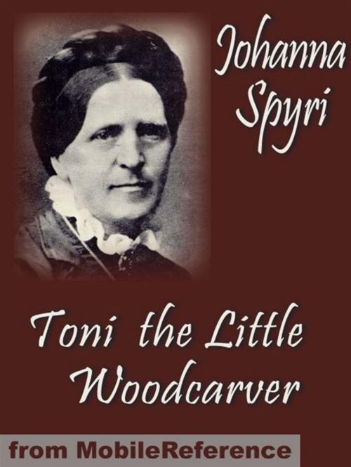 Cover of the book Toni The Little Woodcarver (Mobi Classics) by Johanna Spyri, Helen B. Dole (Translator), MobileReference