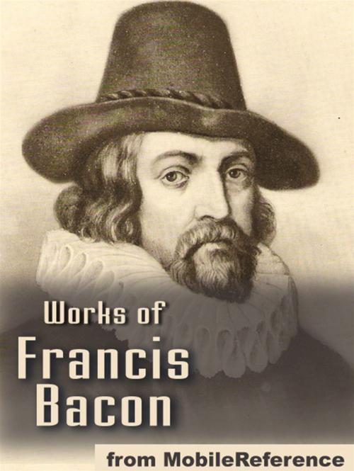 Cover of the book Works Of Francis Bacon: Essays, Valerius Terminus Of The Interpretation Of Nature, The Advancement Of Learning, The Wisdom Of The Ancients, Novum Organum / The New Organon & The New Atlantis (Mobi Collected Works) by Francis Bacon, MobileReference
