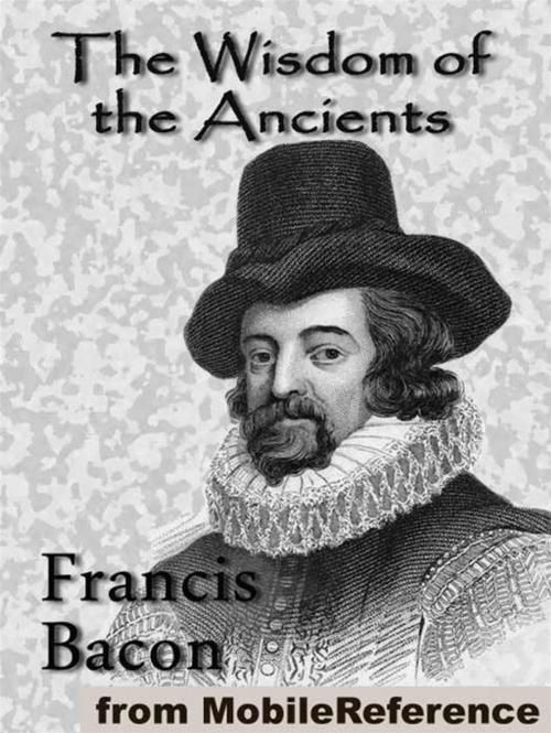 Cover of the book The Wisdom Of The Ancients: (A Series Of Mythological Fables) (Mobi Classics) by Francis Bacon, MobileReference