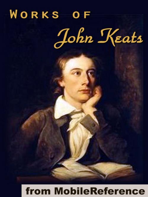 Cover of the book Works Of John Keats: (100+ Works), Including Endymion, Isabella, La Belle Dame Sans Merci, Lamia And Other Poems, Odes, Songs And Letters (Mobi Collected Works) by John Keats, MobileReference