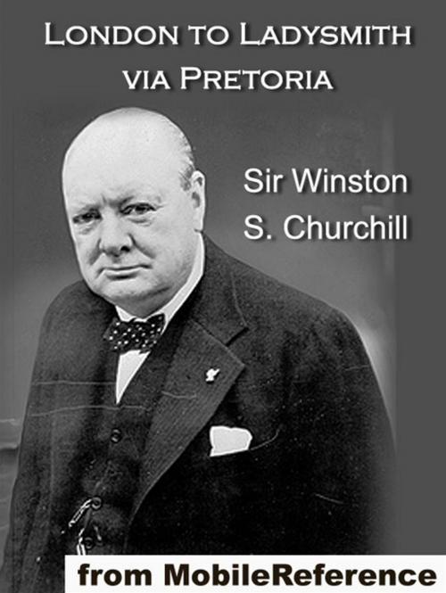 Cover of the book London To Ladysmith Via Pretoria (Mobi Classics) by Sir Winston S. Churchill, MobileReference