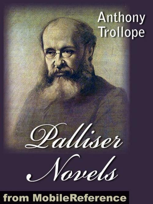 Cover of the book Palliser Novels: (All 6 Novels) Can You Forgive Her?, Phineas Finn, The Eustace Diamonds, Phineas Redux, The Prime Minister And The Duke's Children (Mobi Classics) by Anthony Trollope, MobileReference