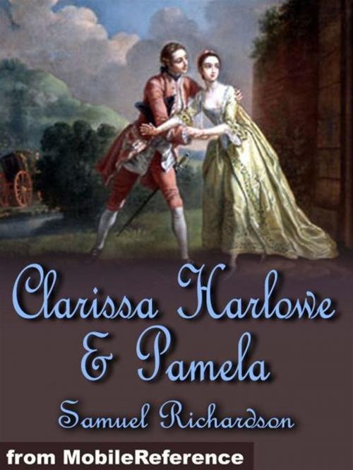 Cover of the book Clarissa Harlowe And Pamela: Clarissa Harlowe Or The History Of A Young Lady (In 9 Volumes) And Pamela, Or Virtue Rewarded (Mobi Classics) by Samuel Richardson, MobileReference