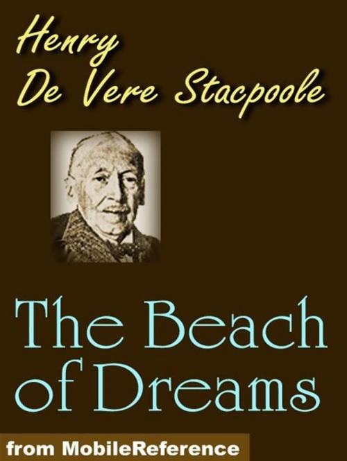 Cover of the book The Beach Of Dreams: A Story Of The True World (Mobi Classics) by Henry De Vere Stacpoole, MobileReference