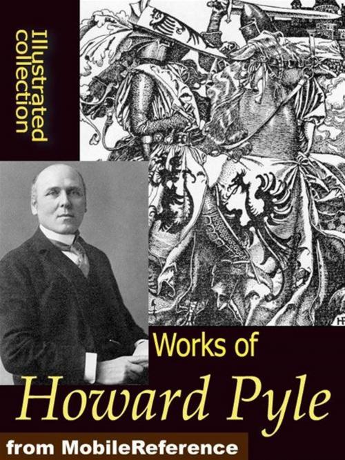 Cover of the book Works Of Howard Pyle: Book Of Pirates, The Merry Adventures Of Robin Hood, Otto Of The Silver Hand, The Story Of The Champions Of The Round Table And More (Mobi Collected Works) by Howard Pyle, MobileReference