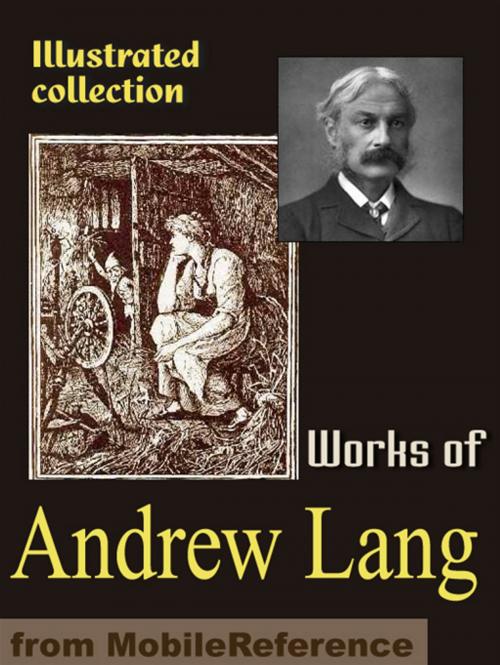Cover of the book Works Of Andrew Lang: Custom And Myth, Pickle The Spy, Valet's Tragedy, Books And Bookmen, Letters To Dead Authors, Fairy Books, Modern Mythology, Historical Mysteries & More (Mobi Collected Works) by Andrew Lang, MobileReference