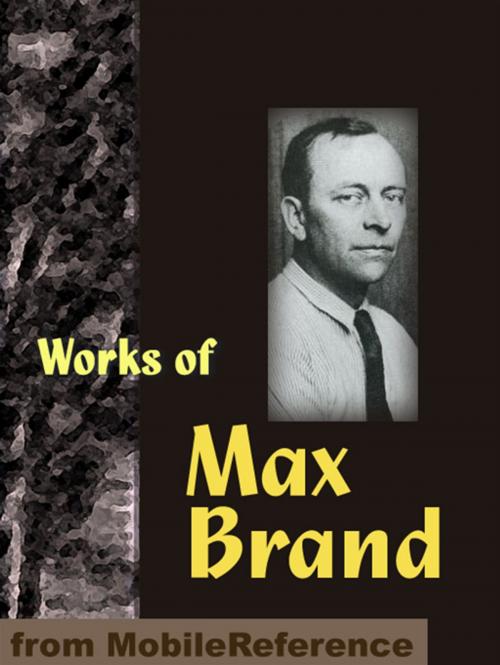 Cover of the book Works Of Max Brand: Includes Riders Of The Silences, The Untamed, Alcatraz, The Rangeland Avenger, Black Jack & More (Mobi Collected Works) by Max Brand, MobileReference
