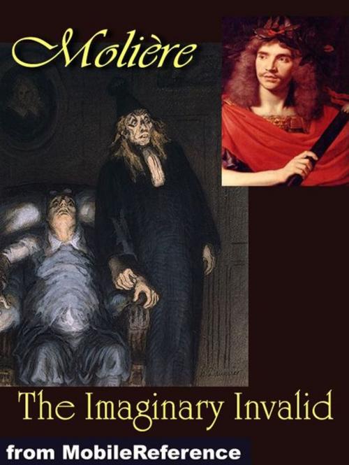 Cover of the book The Imaginary Invalid (Mobi Classics) by Moliere, Charles Heron Wall (Translator), MobileReference
