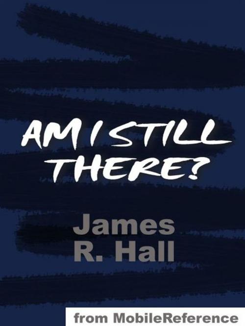 Cover of the book Am I Still There? (Mobi Classics) by James R. Hall, MobileReference