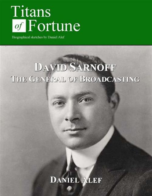 Cover of the book David Sarnoff: General Of Broadcasting by Daniel Alef, Titans of Fortune Publishing