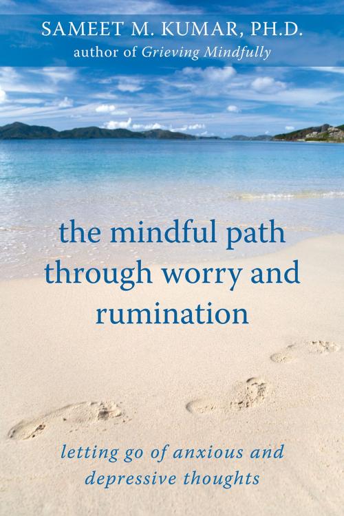 Cover of the book The Mindful Path through Worry and Rumination by Sameet M. Kumar, PhD, New Harbinger Publications