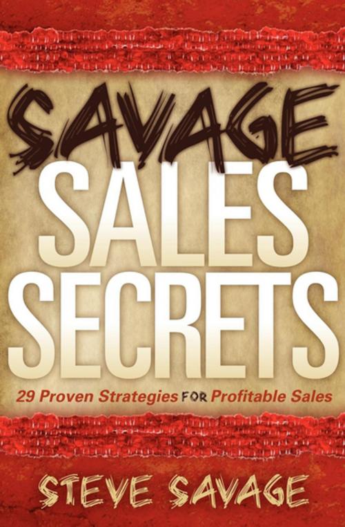 Cover of the book Savage Sales Secrets by Steve Savage, Morgan James Publishing