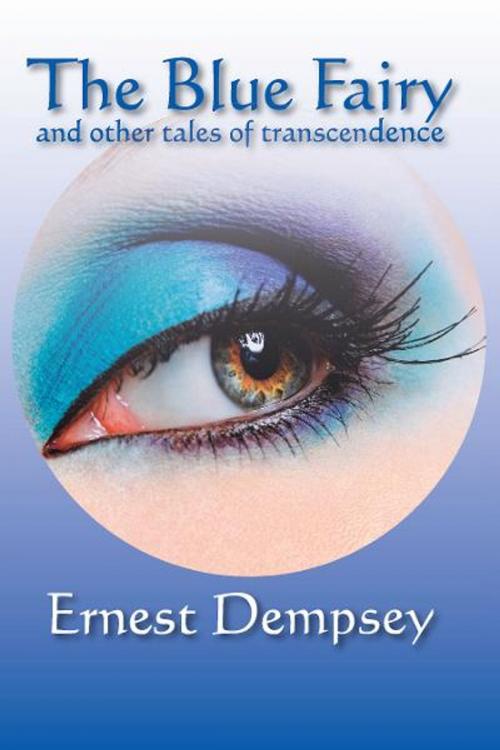 Cover of the book The Blue Fairy and other tales of transcendence by Ernest Dempsey, Loving Healing Press
